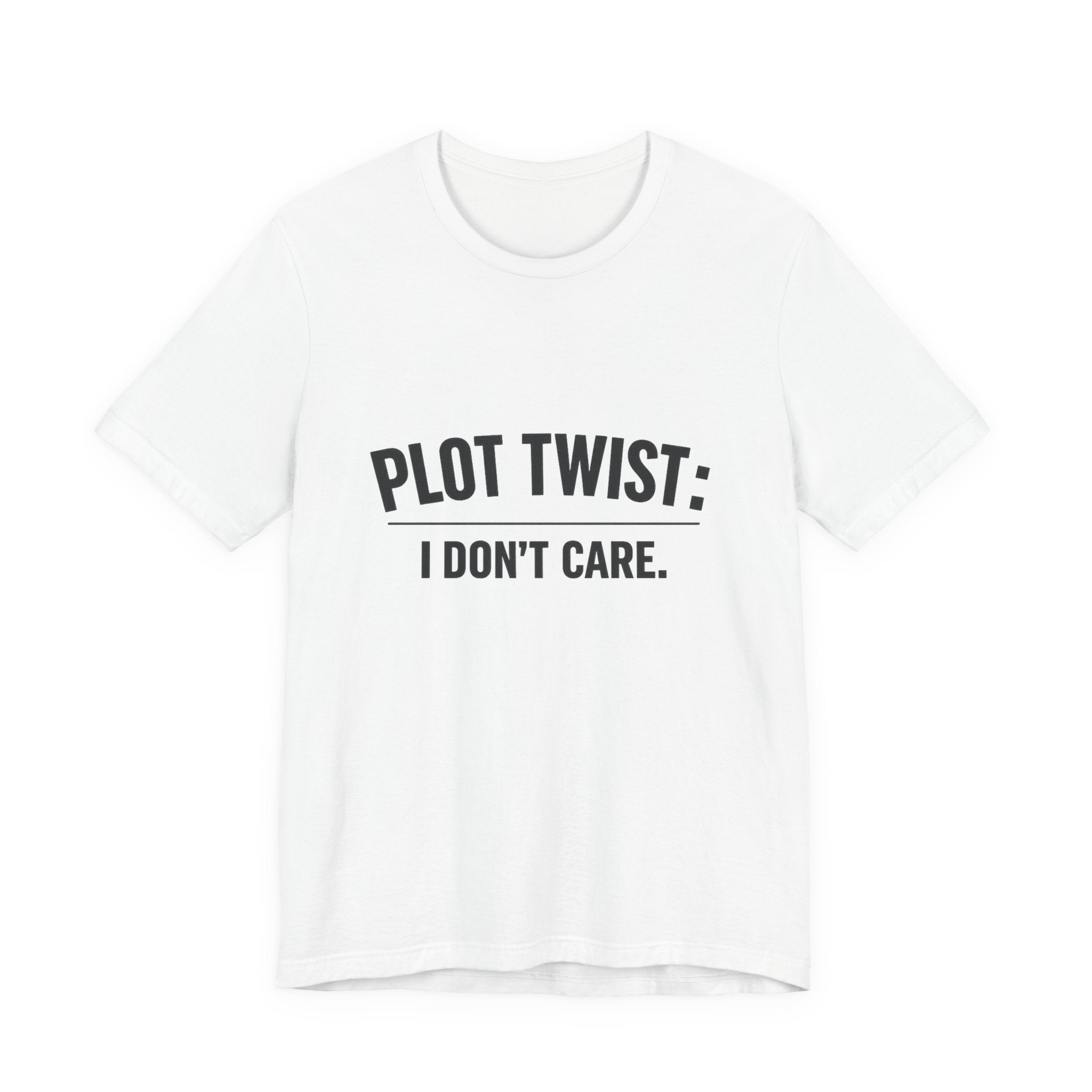 Plot Twist: I Don't Care T-Shirt
