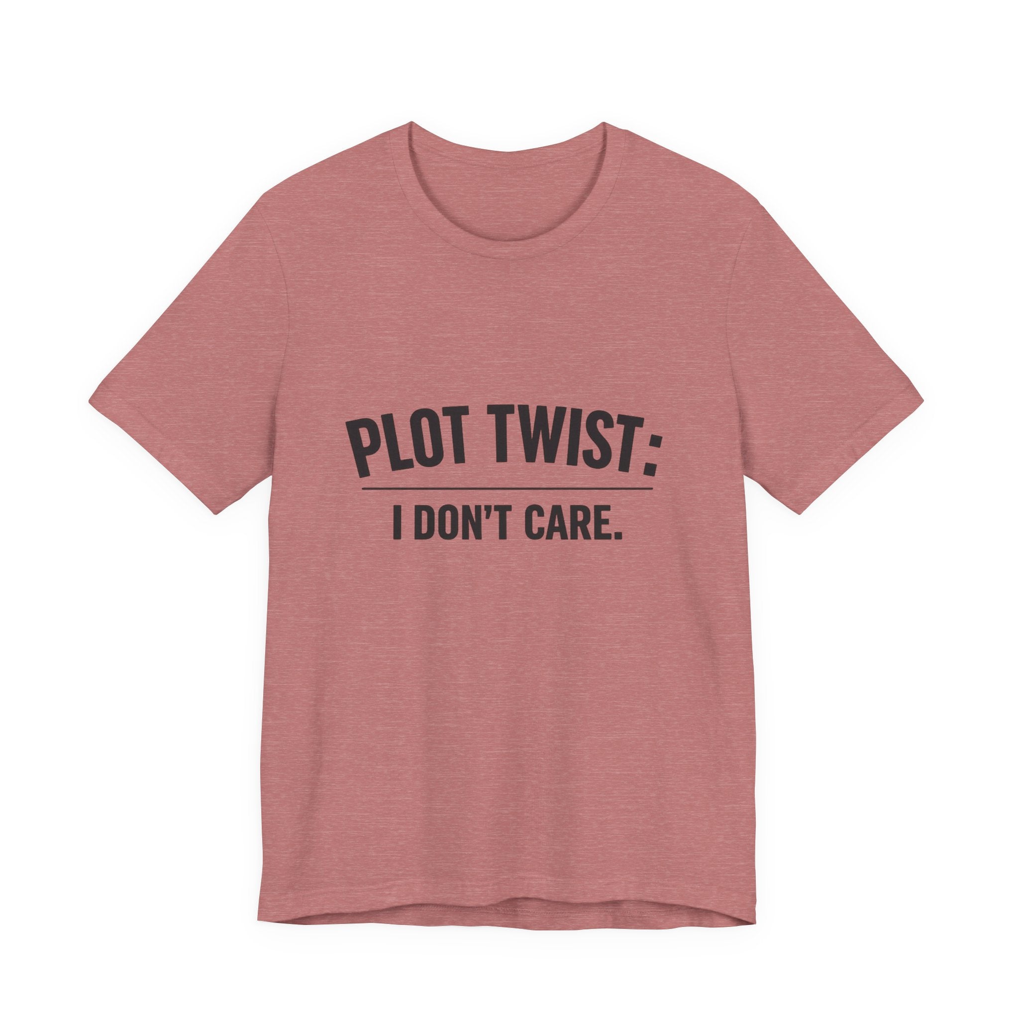 Plot Twist: I Don't Care T-Shirt