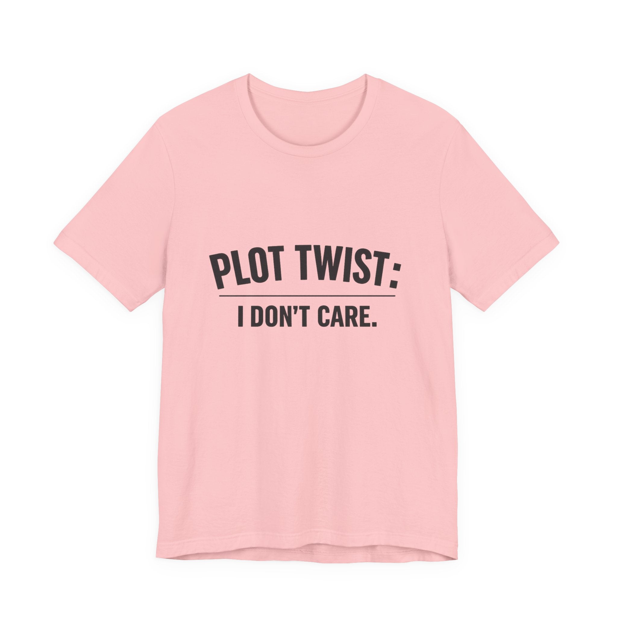 Plot Twist: I Don't Care T-Shirt